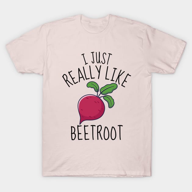 I Just Really Like Beetroot Funny T-Shirt by DesignArchitect